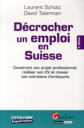 Couverture du livre « Décrocher un emploi en Suisse (2e édition) » de David Talerman et Laurent Schutz aux éditions Gualino