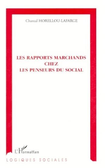 Couverture du livre « Les rapports marchands chez les penseurs du social » de Chantal Horellou-Lafarge aux éditions L'harmattan