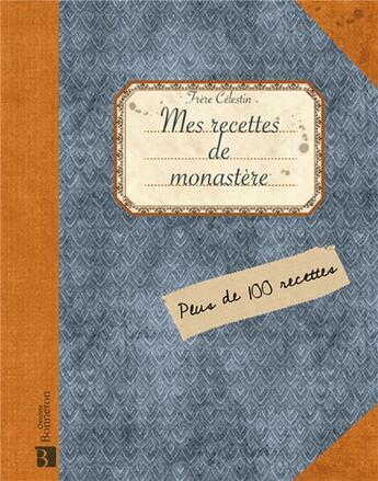 Couverture du livre « Mes recettes de monastères ; plus de 100 recettes » de Frere Celestin aux éditions Bonneton