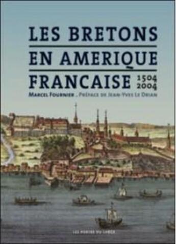 Couverture du livre « Les Bretons en Amérique française ; 1504-2004 » de Fournier Marcel aux éditions Les Portes Du Large