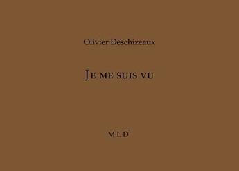 Couverture du livre « Je me suis vu » de Olivier Deschizeaux aux éditions Mld