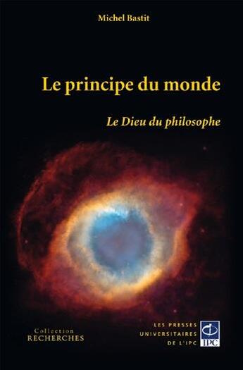 Couverture du livre « Le principe du monde ; le Dieu du philosophe » de Michel Bastit aux éditions Pu De L'ipc