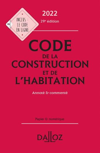 Couverture du livre « Code de la construction et de l'habitation : annoté et commenté (édition 2022) » de  aux éditions Dalloz