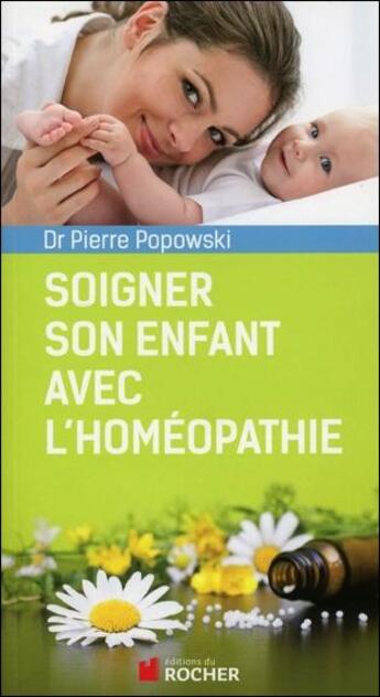Couverture du livre « Se soigner avec l'homéopathie de la conception jusqu'à six ans » de Pierre Popowski aux éditions Rocher