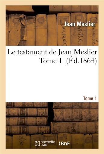 Couverture du livre « Le testament de Jean Meslier. Tome 1 » de Voltaire et Jean Meslier et Rudolph Charles. Editeur Scientifique Meijer aux éditions Hachette Bnf