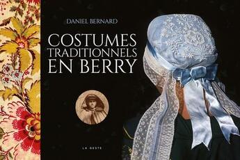 Couverture du livre « Costumes traditionnels en Berry » de Daniel Bernard aux éditions Geste