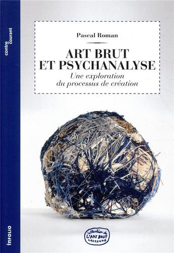 Couverture du livre « L'ART BRUT : art brut et psychanalyse ; une exploration du processus de création » de Pascal Roman aux éditions Infolio