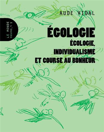 Couverture du livre « Égologie ; écologie, individualisme et course au bonheur » de Aude Vidal aux éditions Le Monde A L'envers