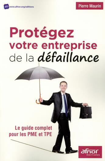 Couverture du livre « Protégez votre entreprise de la défaillance » de Pierre Maurin aux éditions Afnor