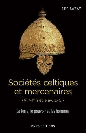 Couverture du livre « Sociétés celtiques et mercenaires ; Ve-Ier siècle av. J.-C. » de Luc Baray aux éditions Cnrs