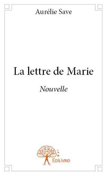 Couverture du livre « La lettre de Marie » de Aurelie Save aux éditions Edilivre