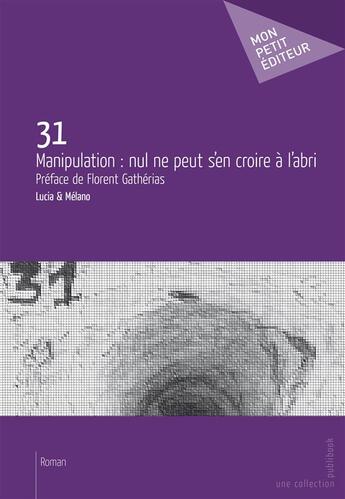 Couverture du livre « 31 ; manipulation : nul ne peut s'en croire à l'abri » de Lucia et Melano aux éditions Publibook