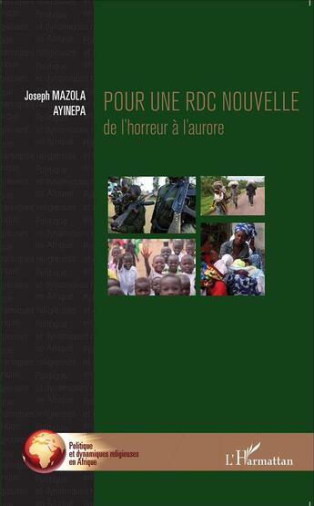 Couverture du livre « Pour une RDC nouvelle ; de l'horreur à l'aurore » de Joseph Mazola Ayinepa aux éditions L'harmattan