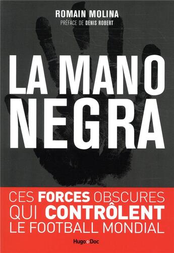 Couverture du livre « La mano negra ; ces forces obscures qui controlent le football mondial » de Romain Molina aux éditions Hugo Document