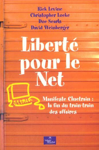Couverture du livre « Liberte Pour Le Net » de David Weinberger et Rick Levine et Christopher Locke et Doc Searls aux éditions Village Mondial