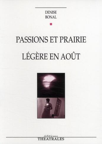 Couverture du livre « Passions et prairie ; légère en août » de Denise Bonal aux éditions Theatrales