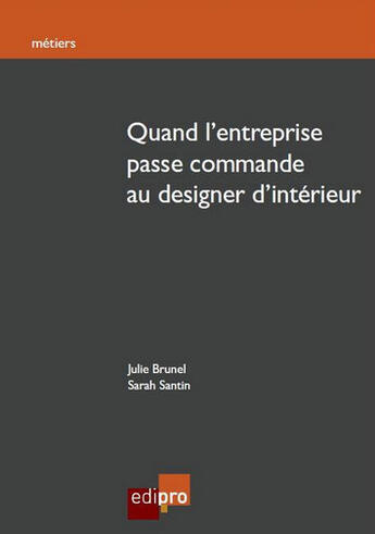Couverture du livre « Quand l'entreprise passe commande au designer d'intérieur » de Julie Brunel et Sarah Santin aux éditions Cci De Liege Edipro
