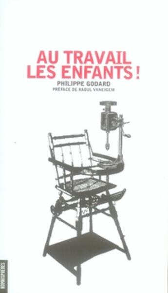 Couverture du livre « Au travail les enfants ! » de Philippe Godard aux éditions Homnispheres