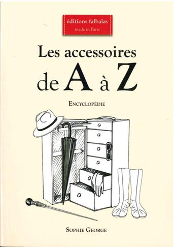 Couverture du livre « Les accessoires de A à Z ; encycopédie » de Sophie George aux éditions Falbalas