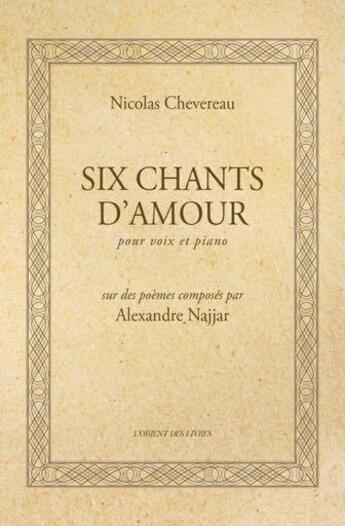Couverture du livre « Six chants d'amour » de Alexandre Najjar aux éditions L'orient Des Livres