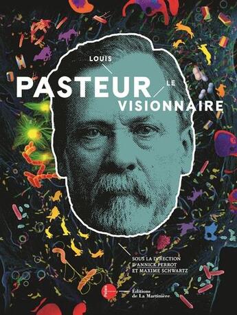 Couverture du livre « Louis Pasteur, le visionnaire » de Annick Perrot et Maxime Schwartz aux éditions La Martiniere