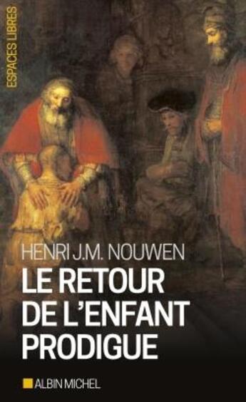 Couverture du livre « Le retour de l'enfant prodigue : Revenir à la maison » de Henri Jozef Machiel Nouwen aux éditions Albin Michel