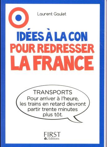 Couverture du livre « Idées à la con pour redresser la France » de Laurent Gaulet aux éditions First