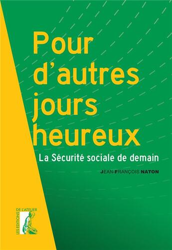Couverture du livre « Pour d'autres jours heureux ; la sécurité sociale de demain » de Jean-Francois Naton aux éditions Editions De L'atelier