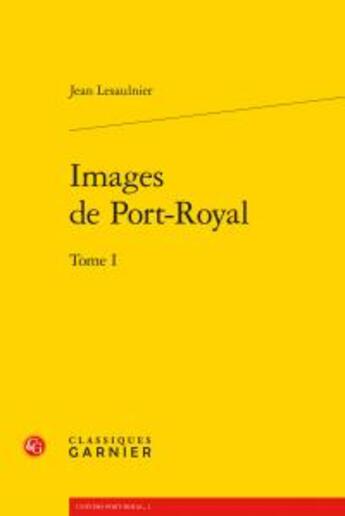 Couverture du livre « Images de Port-Royal t.1 » de Lesaulnier Jean aux éditions Classiques Garnier