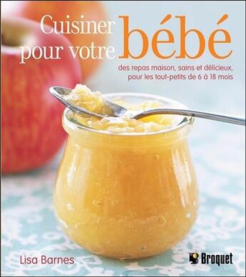 Couverture du livre « Cuisinez pour votre bébé » de Lisa Barnes aux éditions Broquet