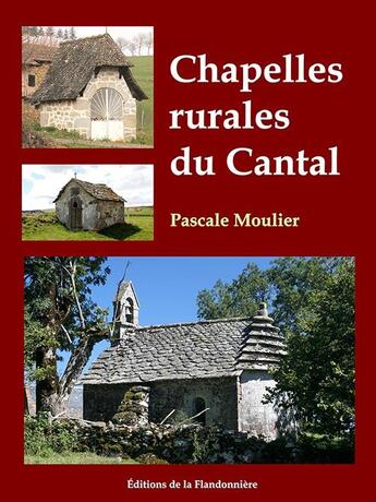 Couverture du livre « Chapelles rurales du Cantal » de Pascale Moulier aux éditions Flandonniere