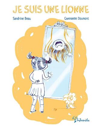 Couverture du livre « Je suis une lionne » de Sandrine Beau et Gwenaelle Doumont aux éditions Philomele