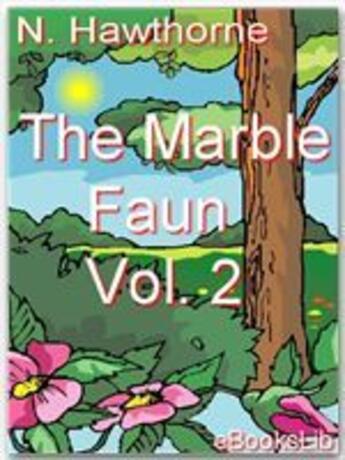 Couverture du livre « The Marble Faun, Volume 2 » de Nathaniel Hawthorne aux éditions Ebookslib