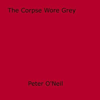 Couverture du livre « The Corpse Wore Grey » de Peter O'Neill aux éditions Disruptive Publishing