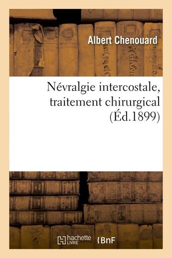 Couverture du livre « Nevralgie intercostale, traitement chirurgical » de Chenouard Albert aux éditions Hachette Bnf