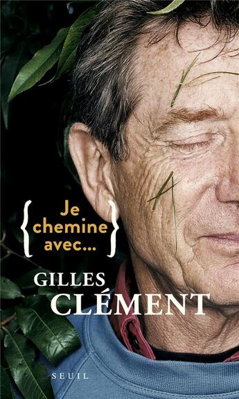 Couverture du livre « Je chemine avec Gilles Clément » de Gilles Clement aux éditions Seuil