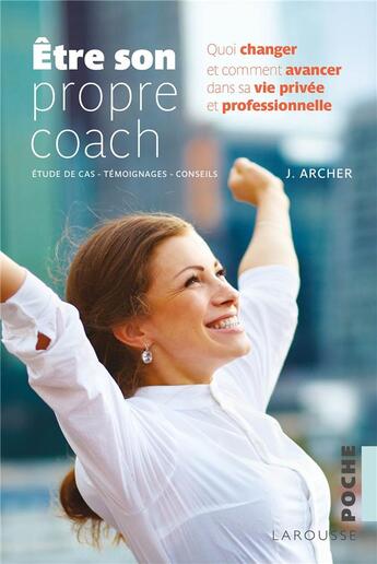 Couverture du livre « Être son propre coach ; quoi changer et comment avancer dans sa vie privée et professionnelle » de Jeff Archer aux éditions Larousse