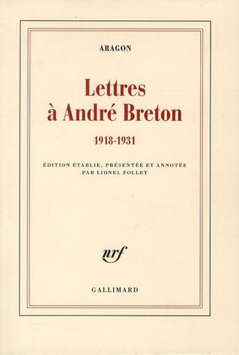 Couverture du livre « Lettres à André Breton (1918-1931) » de Louis Aragon aux éditions Gallimard