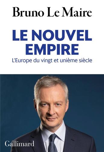 Couverture du livre « Le nouvel empire ; l'Europe du vingt et unième siècle » de Bruno Le Maire aux éditions Gallimard