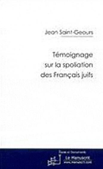 Couverture du livre « Témoignage sur la spoliation des français juifs » de Saint-Geours-J aux éditions Le Manuscrit