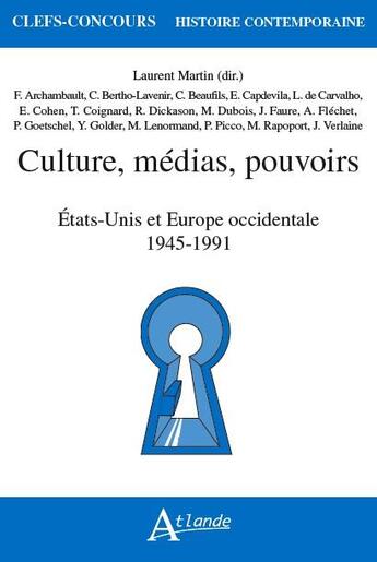 Couverture du livre « Culture, médias, pouvoirs ; Etats-Unis et Europe occidentale, 1945-1991 » de Laurent Martin aux éditions Atlande Editions