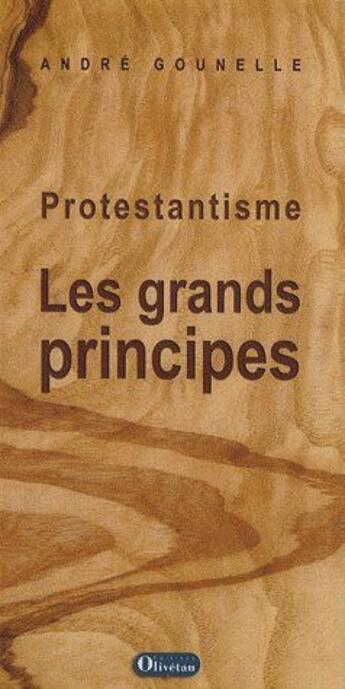 Couverture du livre « Protestantisme ; les grands principes (édition 2007) » de Andre Gounelle aux éditions Olivetan