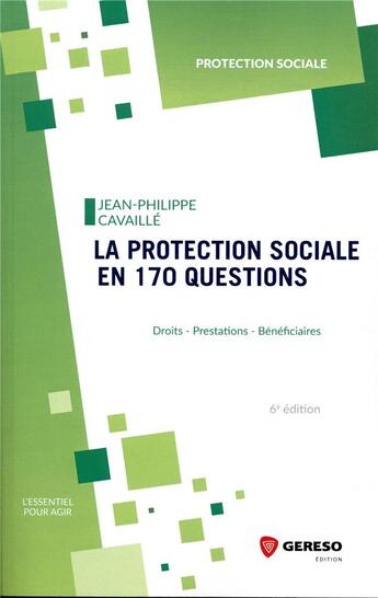 Couverture du livre « La protection sociale en 170 questions ; droits, prestations, bénéficiaires (6e édition) » de Jean-Philippe Cavaille aux éditions Gereso