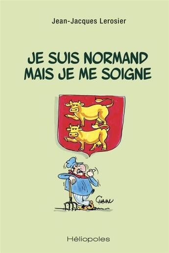 Couverture du livre « Je suis normand mais je me soigne » de Jean-Jacques Lerosier aux éditions Heliopoles