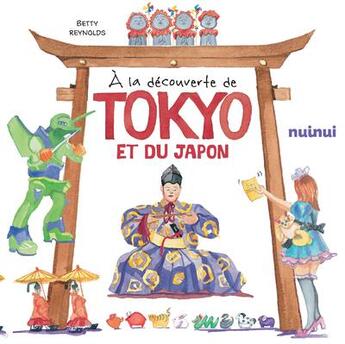 Couverture du livre « À la découverte de Tokyo et du Japon » de Betty Reynolds aux éditions Nuinui
