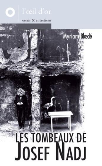 Couverture du livre « Les tombeaux de Josef Nadj » de Myriam Bloede aux éditions L'oeil D'or