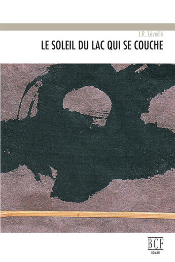 Couverture du livre « Le soleil du lac qui se couche » de J.R. Leveille aux éditions Les Éditions Du Blé