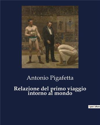 Couverture du livre « Relazione del primo viaggio intorno al mondo » de Antonio Pigafetta aux éditions Culturea