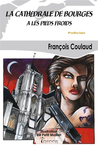 Couverture du livre « La cathédrale de Bourges a les pieds froids » de François Coulaud aux éditions Inanna