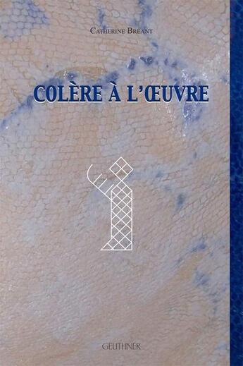 Couverture du livre « Colère à l'oeuvre » de Catherine Breant aux éditions Paul Geuthner